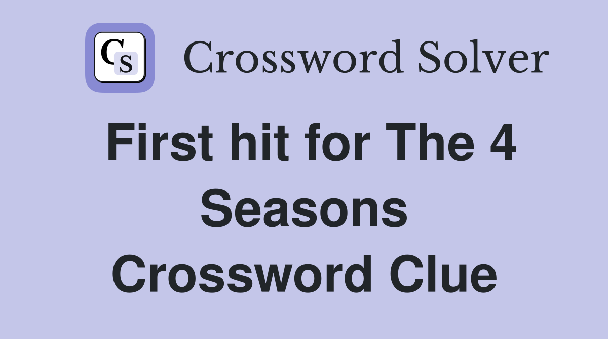First hit for The 4 Seasons Crossword Clue