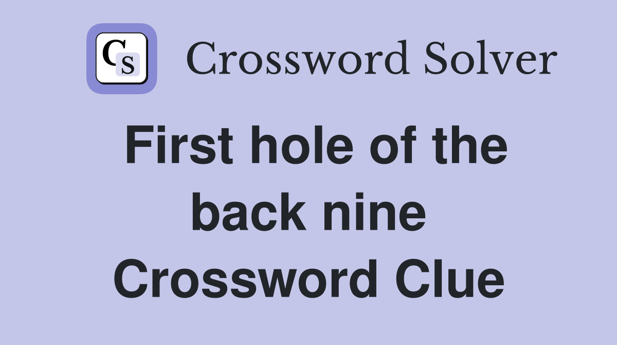 First hole of the back nine Crossword Clue
