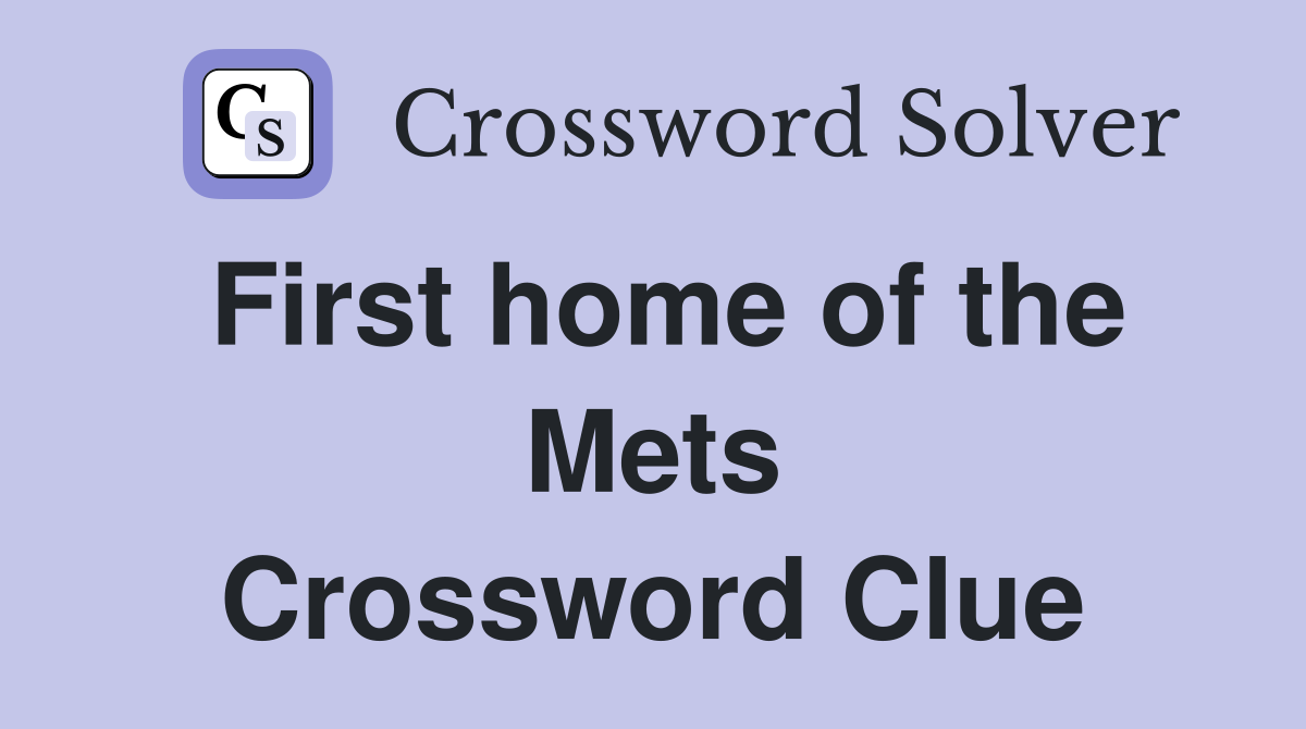First home of the Mets Crossword Clue