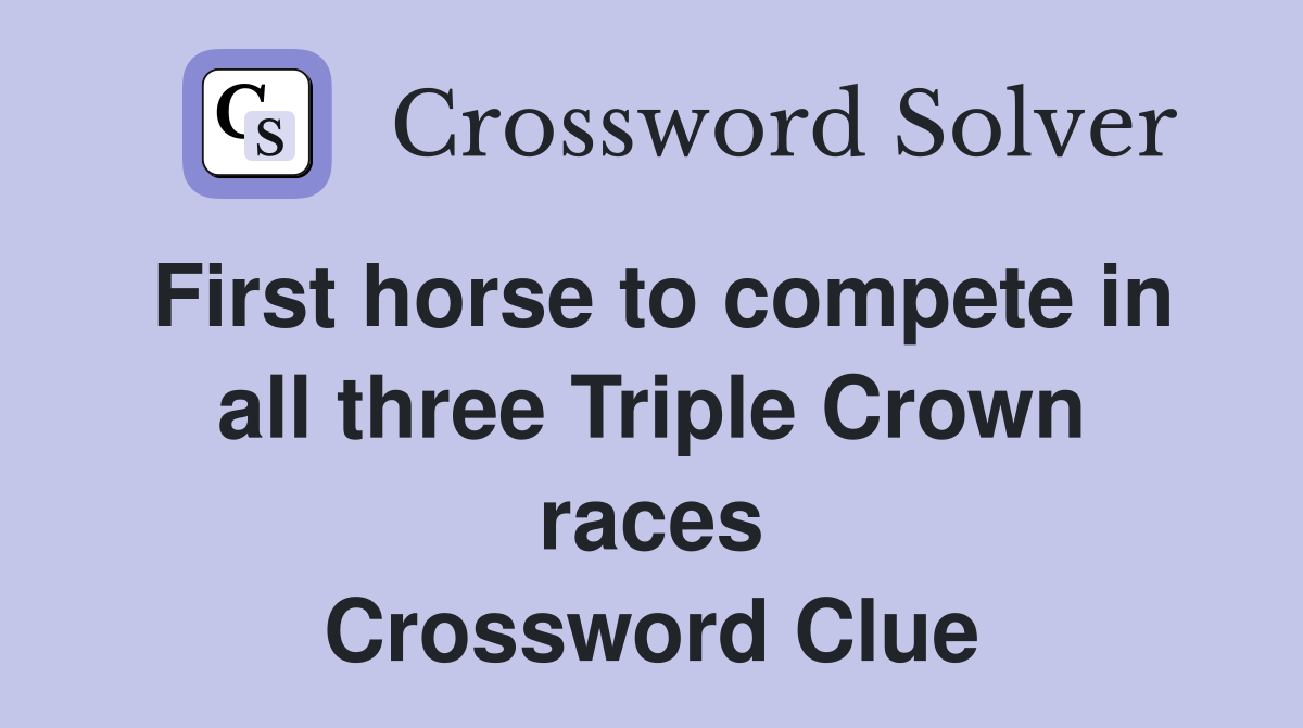 First horse to compete in all three Triple Crown races Crossword Clue