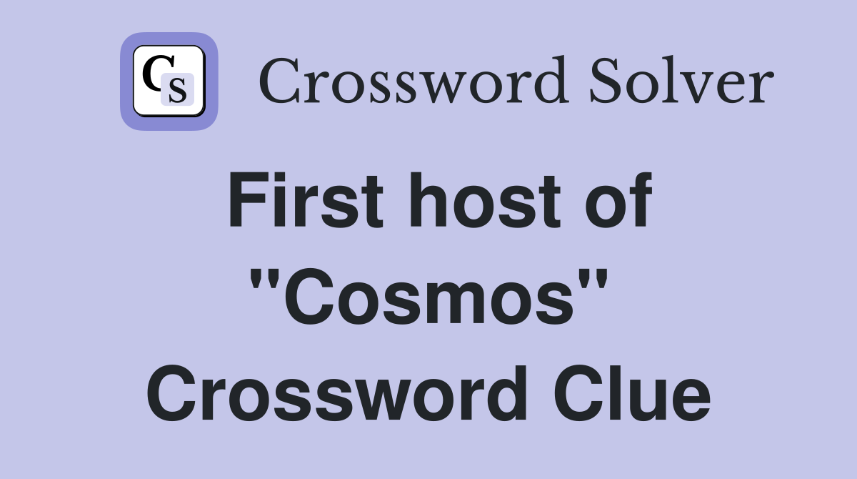 First host of "Cosmos" Crossword Clue