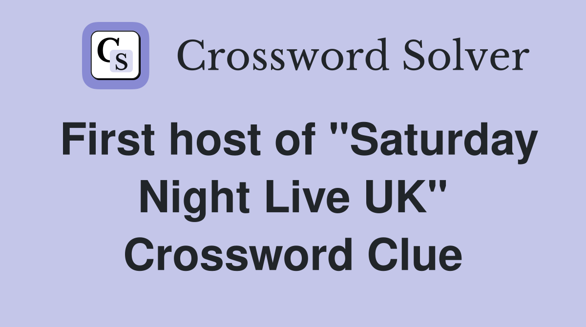 First host of "Saturday Night Live UK" Crossword Clue