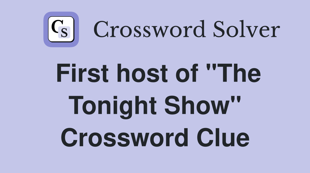 First host of "The Tonight Show" Crossword Clue