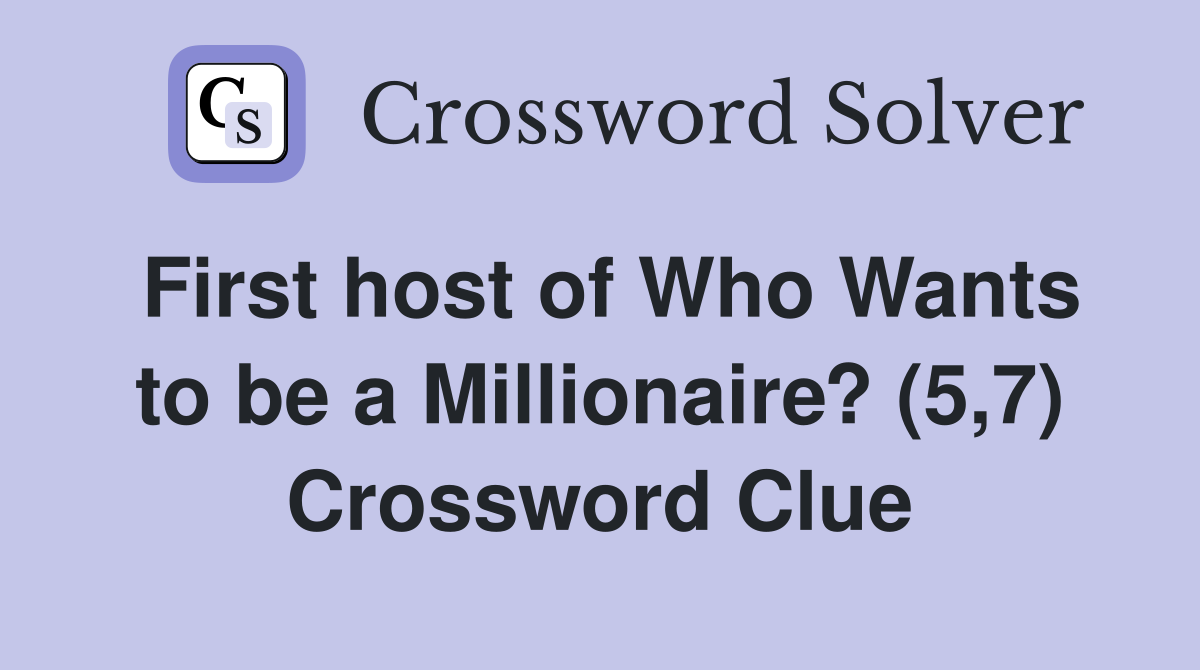 First host of Who Wants to be a Millionaire? (5,7) Crossword Clue