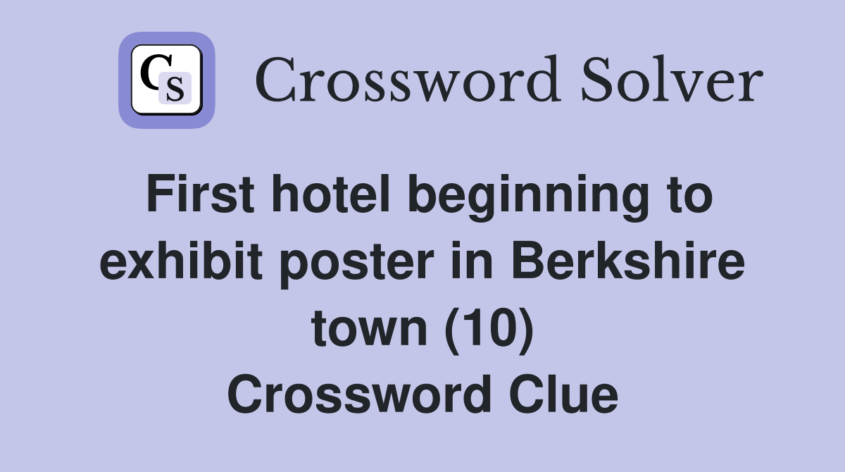 First hotel beginning to exhibit poster in Berkshire town (10) Crossword Clue