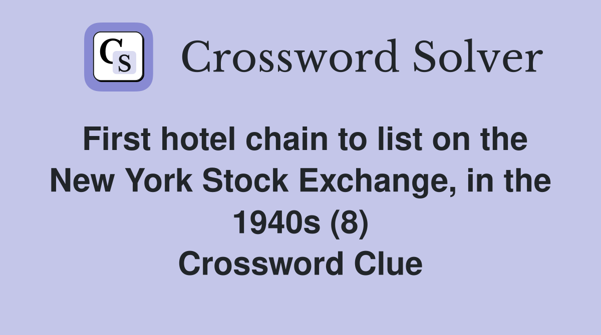 First hotel chain to list on the New York Stock Exchange, in the 1940s (8) Crossword Clue