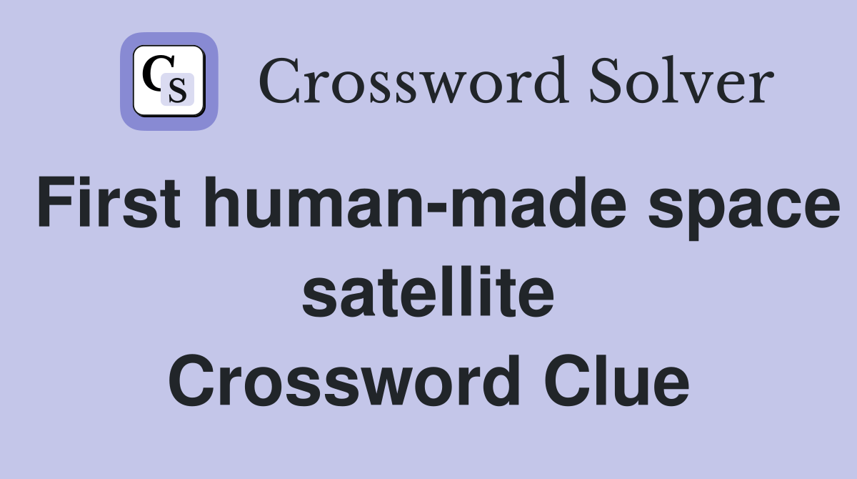 First human-made space satellite Crossword Clue