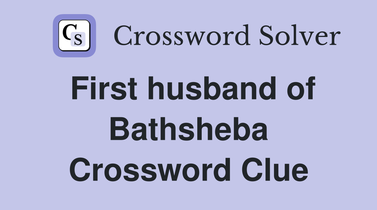 First husband of Bathsheba Crossword Clue