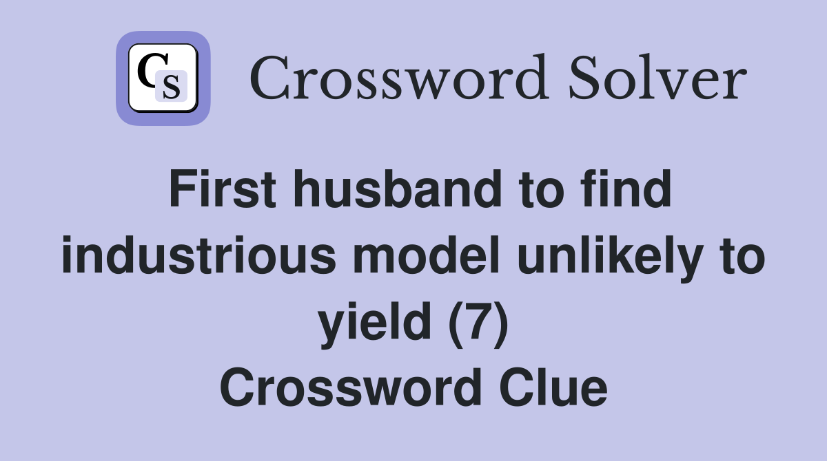 First husband to find industrious model unlikely to yield (7) Crossword Clue