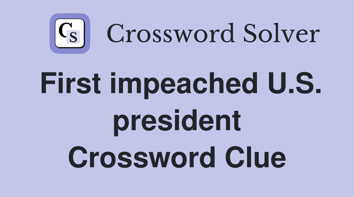 First impeached U.S. president Crossword Clue