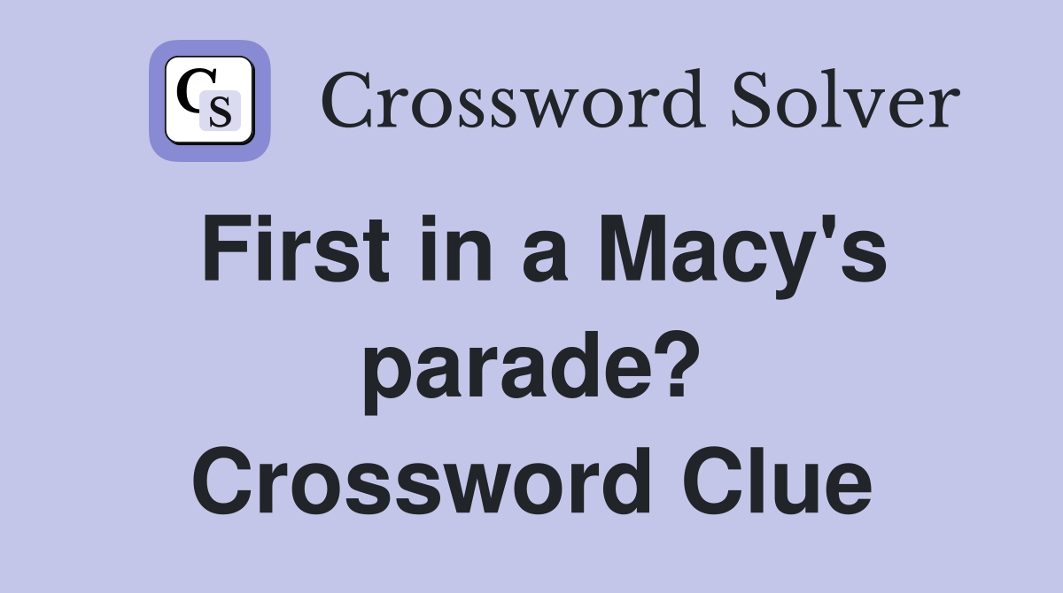 First in a Macy's parade? Crossword Clue