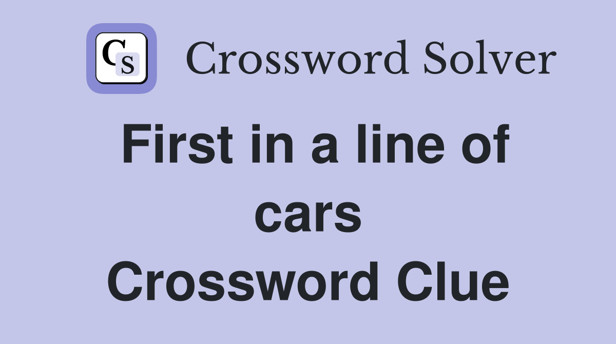 First in a line of cars Crossword Clue