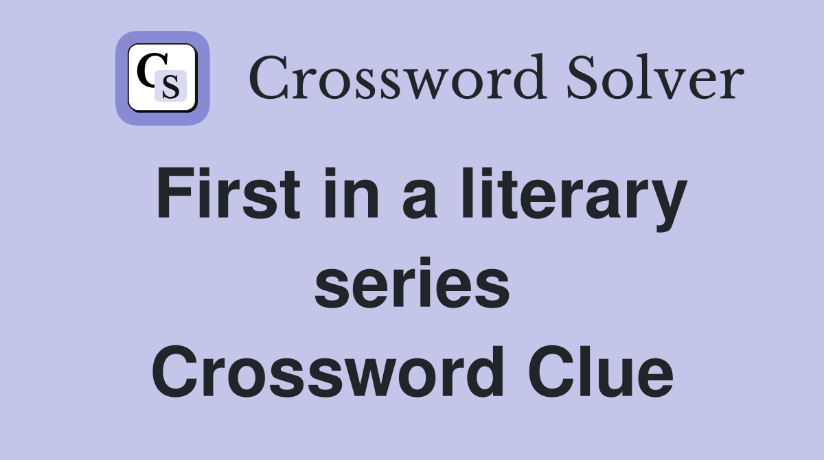 First in a literary series Crossword Clue
