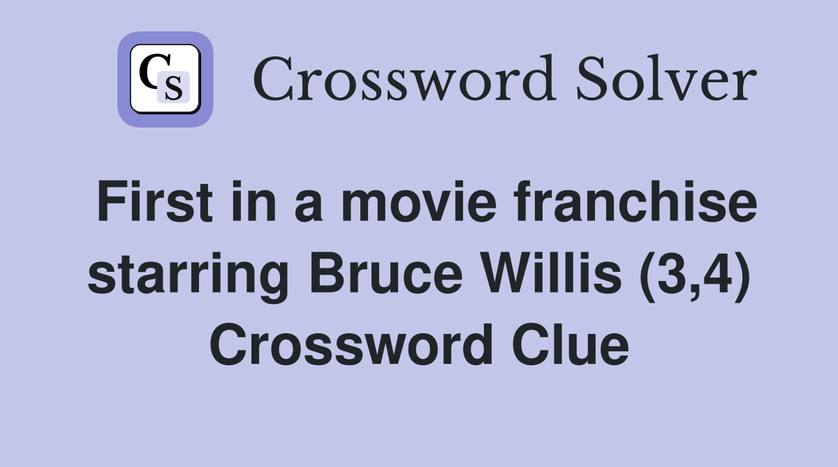 First in a movie franchise starring Bruce Willis (3,4) Crossword Clue