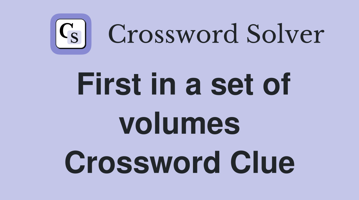 First in a set of volumes Crossword Clue