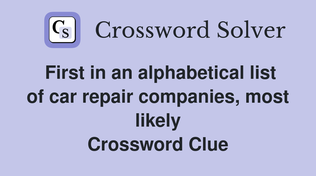 First in an alphabetical list of car repair companies, most likely Crossword Clue
