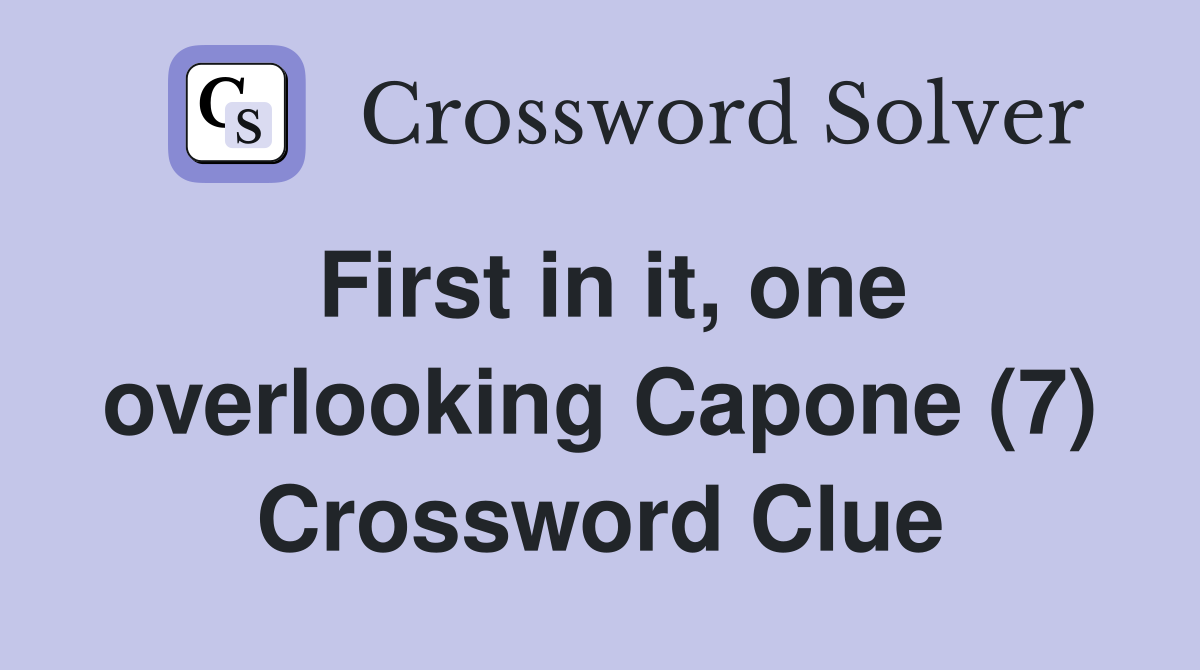 First in it, one overlooking Capone (7) Crossword Clue