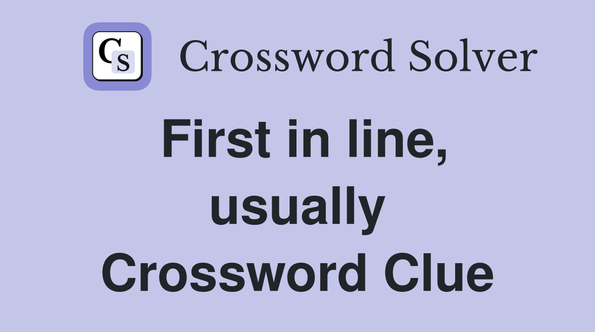 First in line, usually Crossword Clue