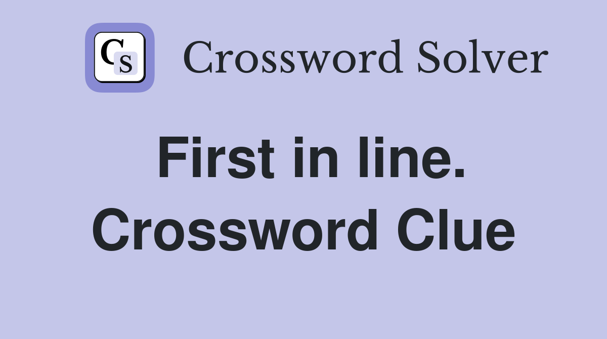 First in line. Crossword Clue