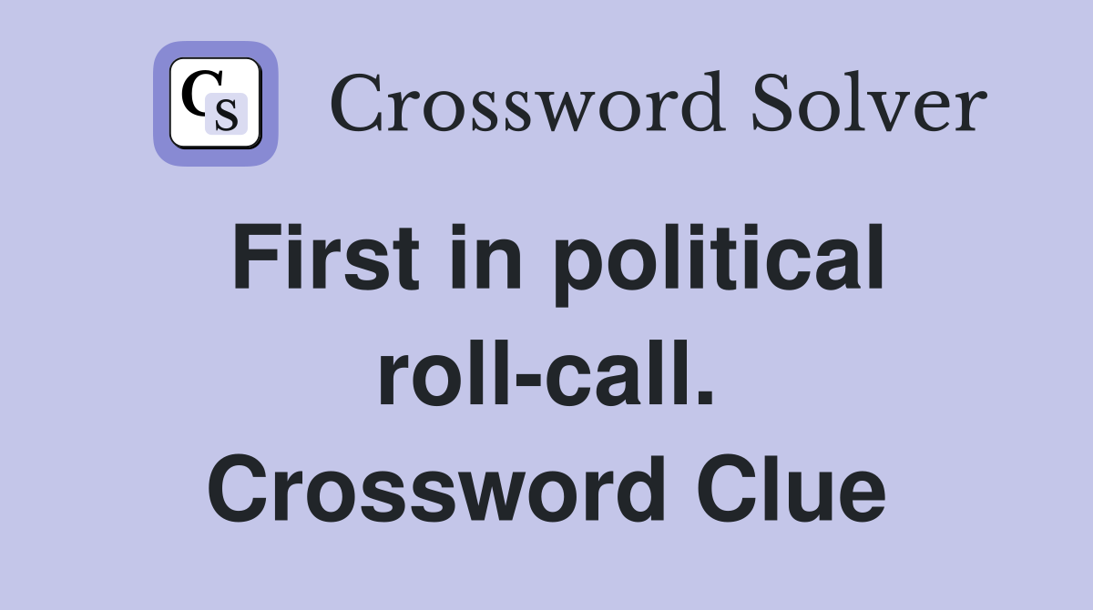 First in political roll-call. Crossword Clue