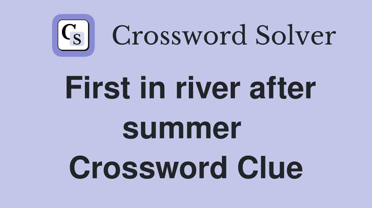 First in river after summer  Crossword Clue