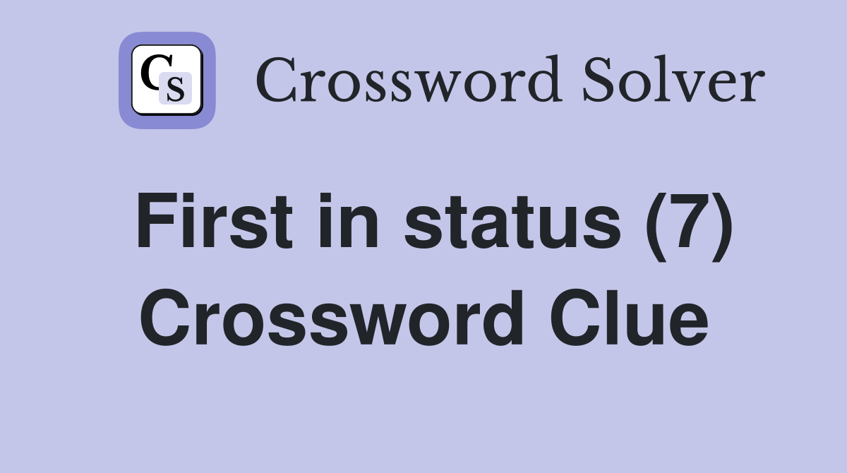 First in status (7) Crossword Clue