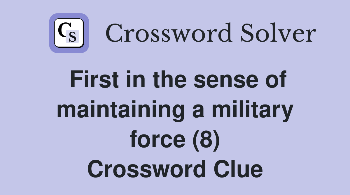 First in the sense of maintaining a military force (8) Crossword Clue