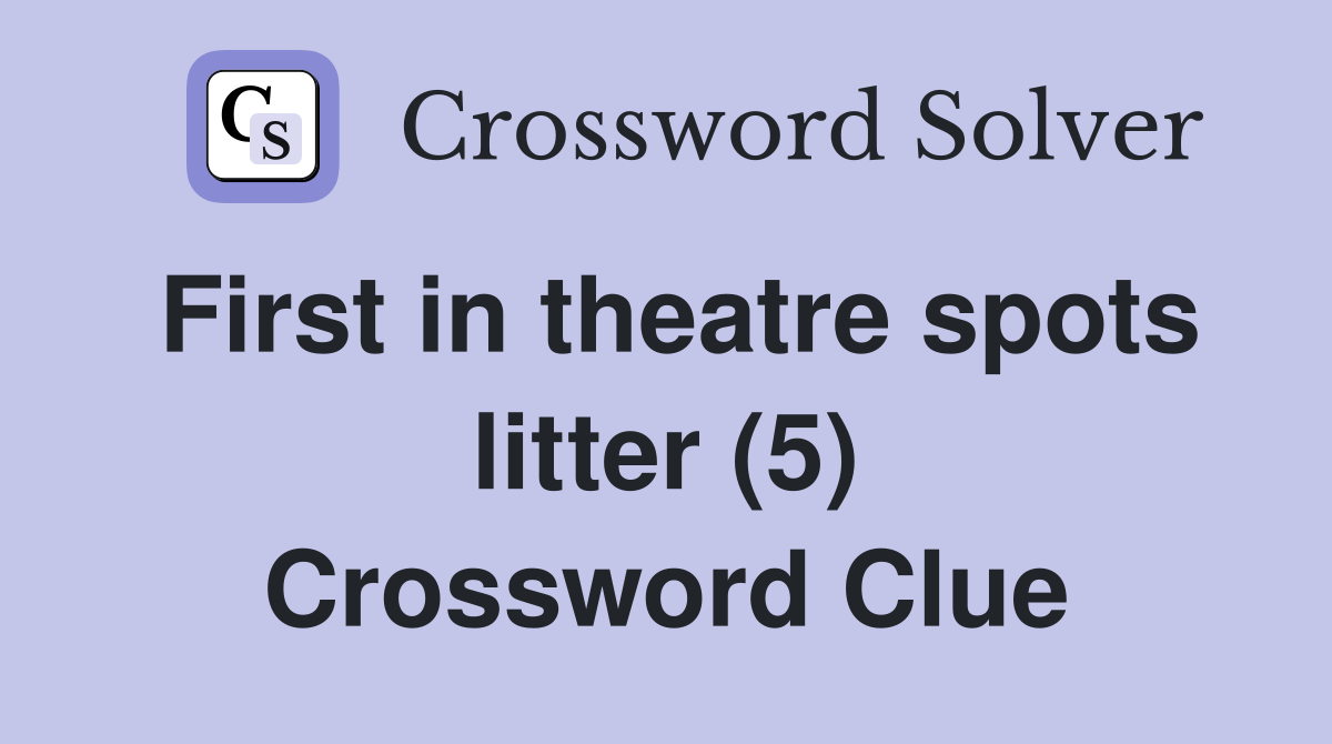 First in theatre spots litter (5) Crossword Clue