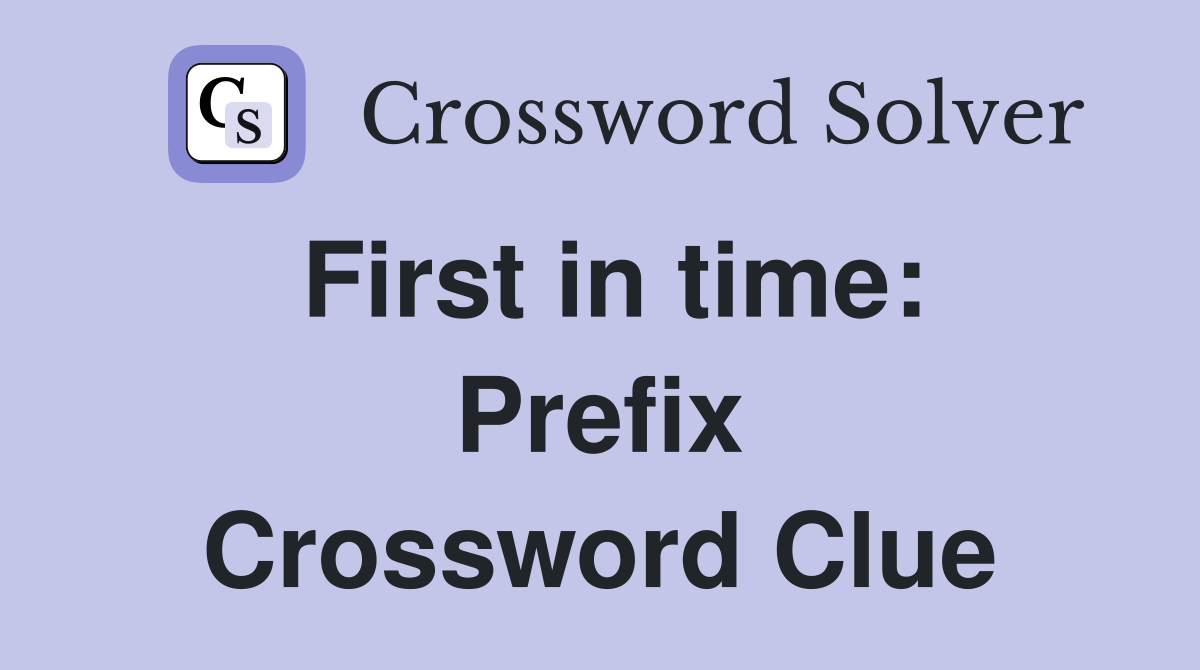 First in time: Prefix Crossword Clue