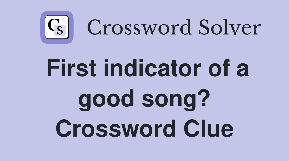 First indicator of a good song? Crossword Clue