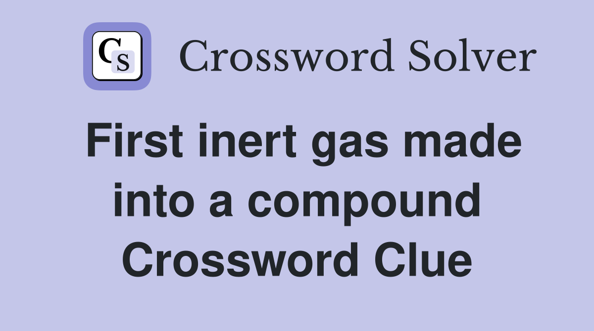 First inert gas made into a compound Crossword Clue