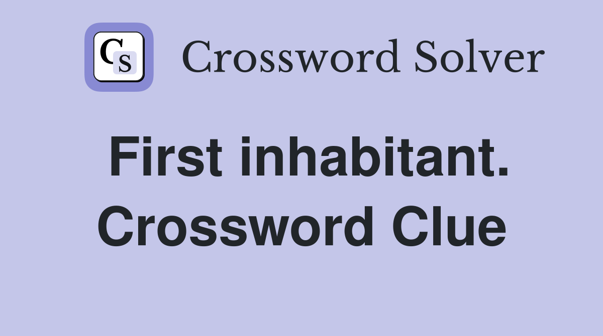 First inhabitant. Crossword Clue