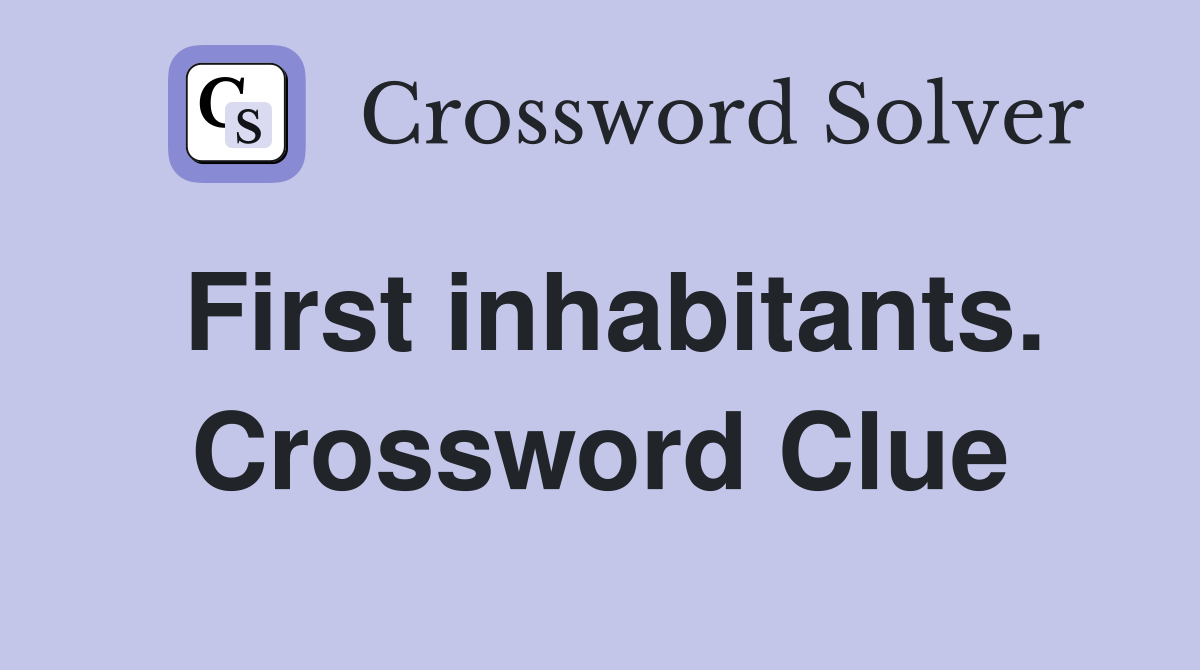 First inhabitants. Crossword Clue