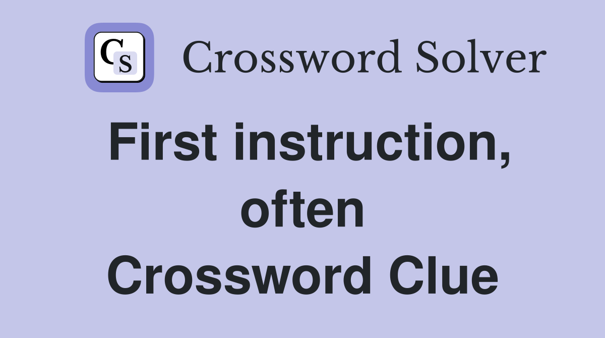 First instruction, often Crossword Clue