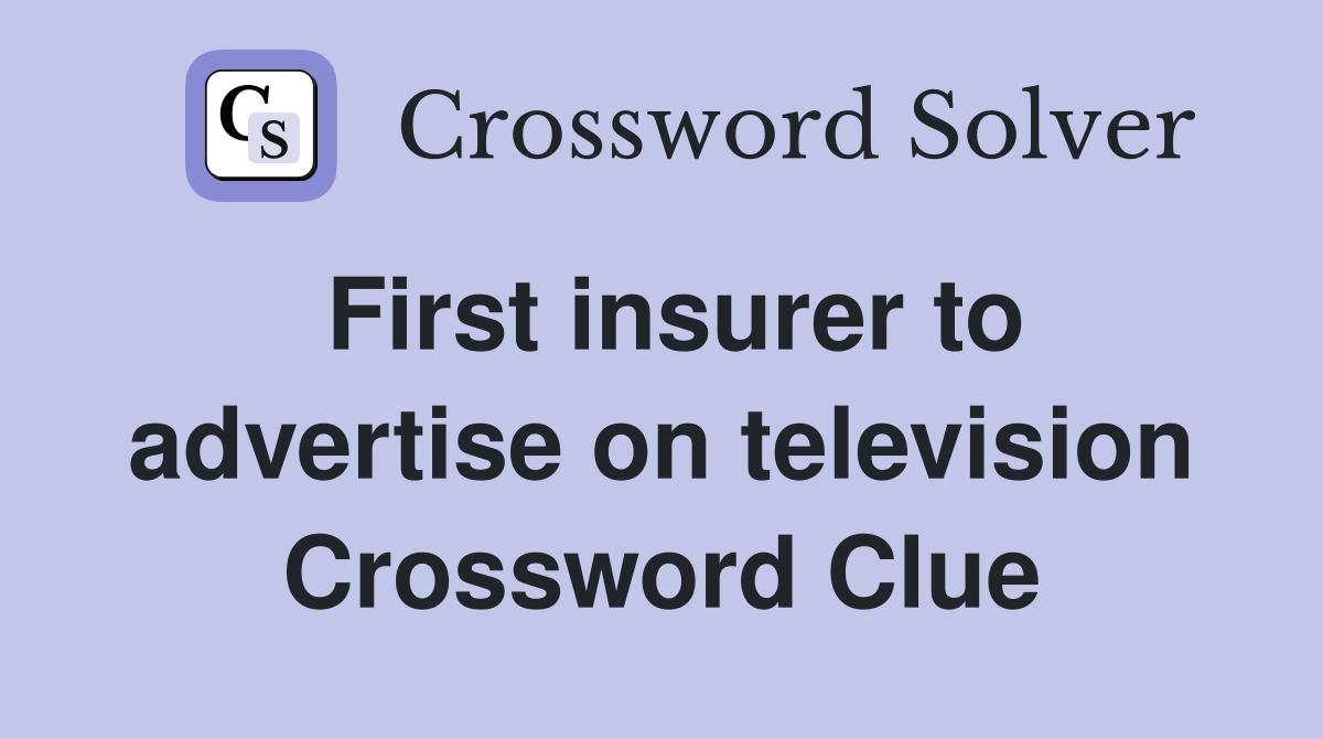 First insurer to advertise on television Crossword Clue