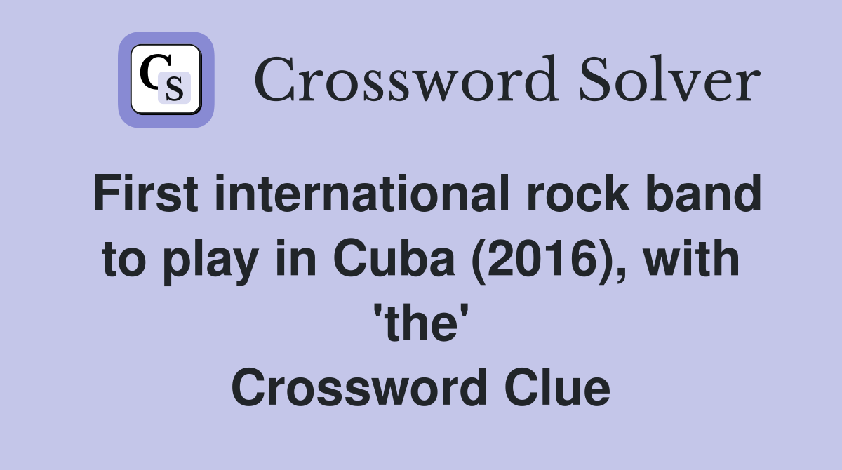 First international rock band to play in Cuba (2016), with 'the' Crossword Clue