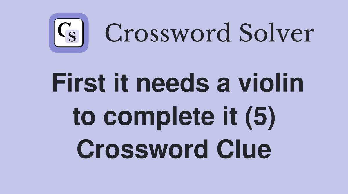 First it needs a violin to complete it (5) Crossword Clue