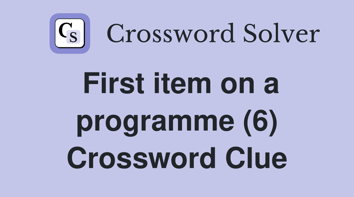 First item on a programme (6) Crossword Clue