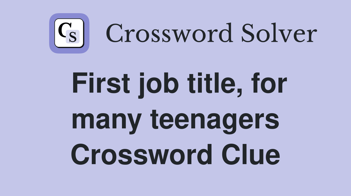 First job title, for many teenagers Crossword Clue