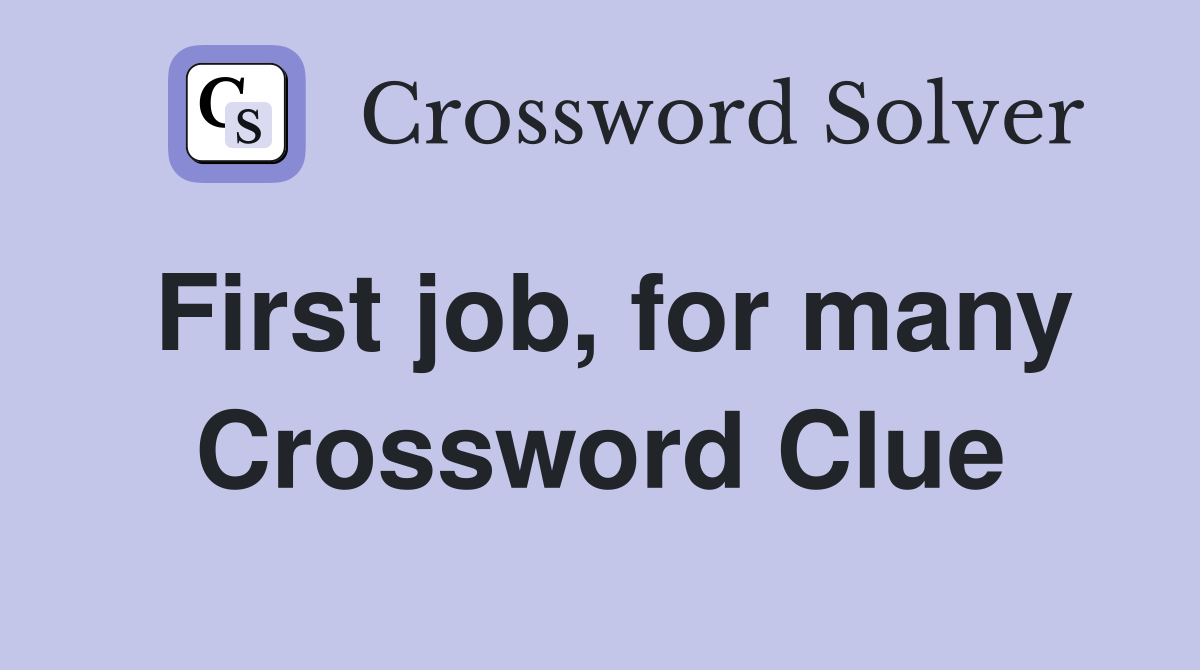 First job, for many Crossword Clue
