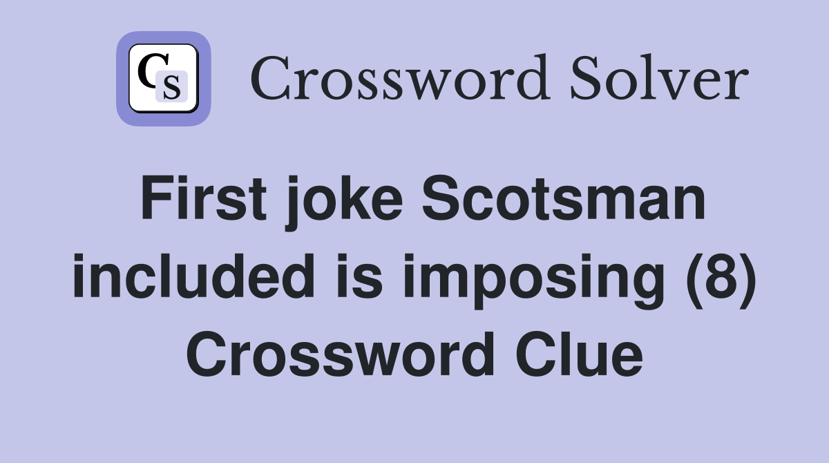 First joke Scotsman included is imposing (8) Crossword Clue