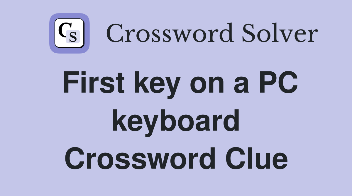 First key on a PC keyboard Crossword Clue