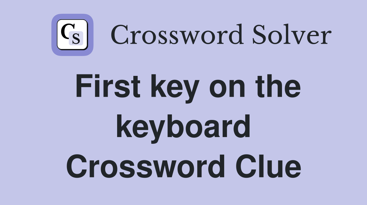 First key on the keyboard Crossword Clue