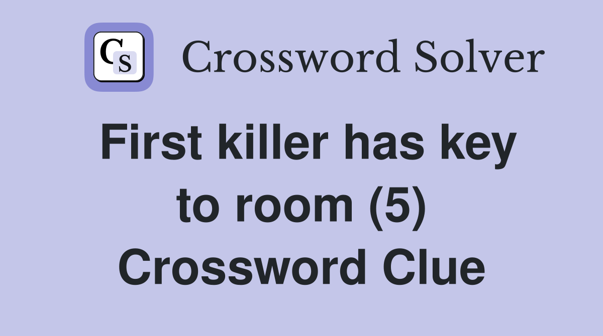 First killer has key to room (5) Crossword Clue