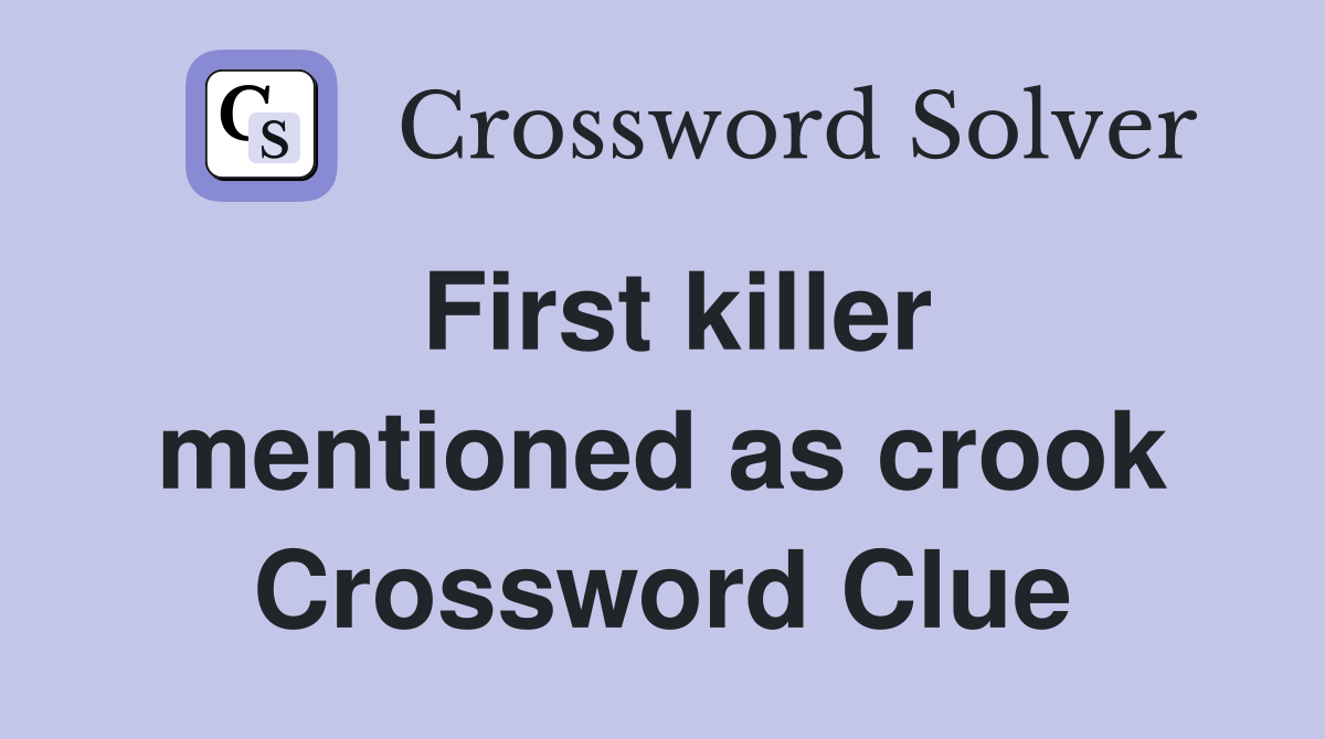 First killer mentioned as crook Crossword Clue
