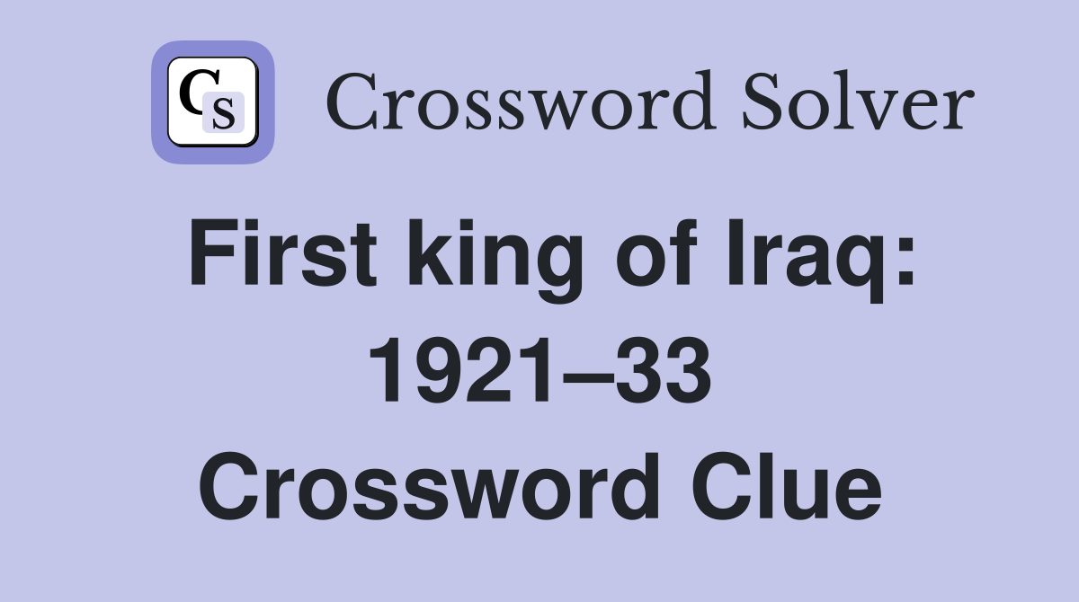 First king of Iraq: 1921–33 Crossword Clue