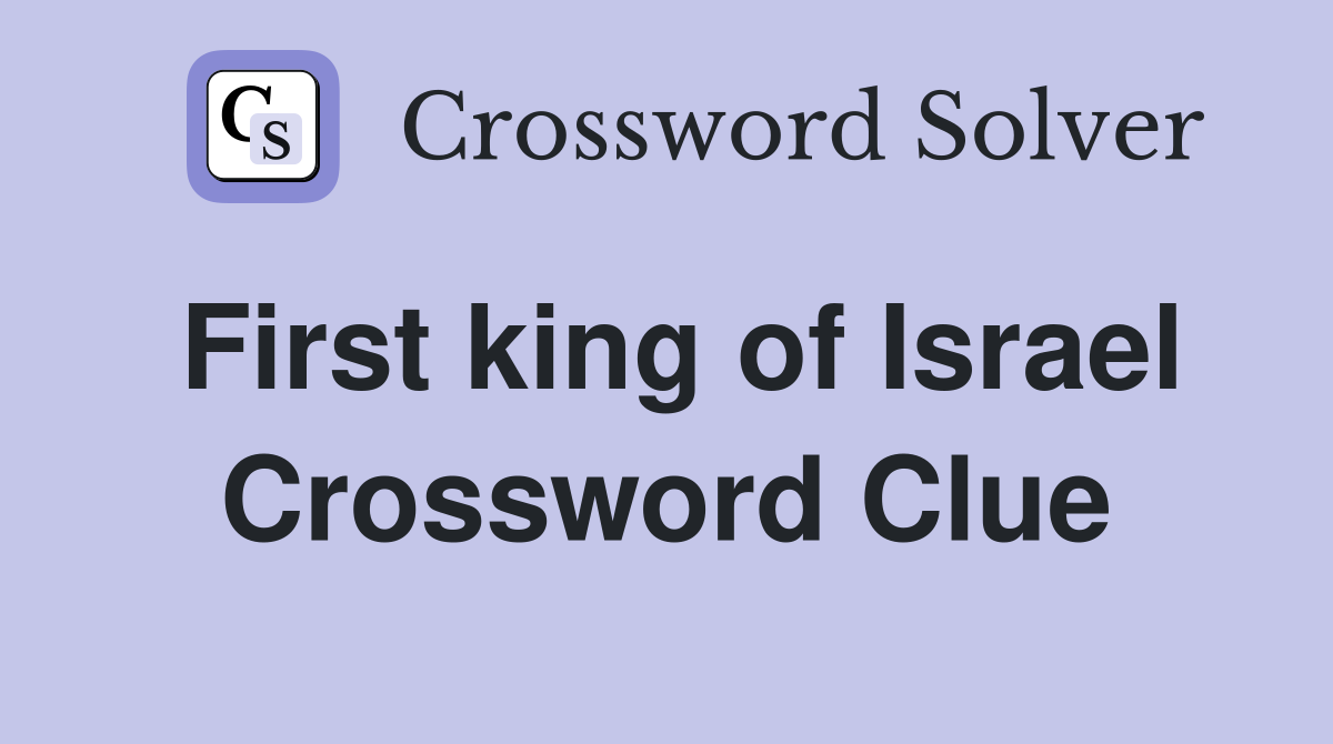 First king of Israel Crossword Clue
