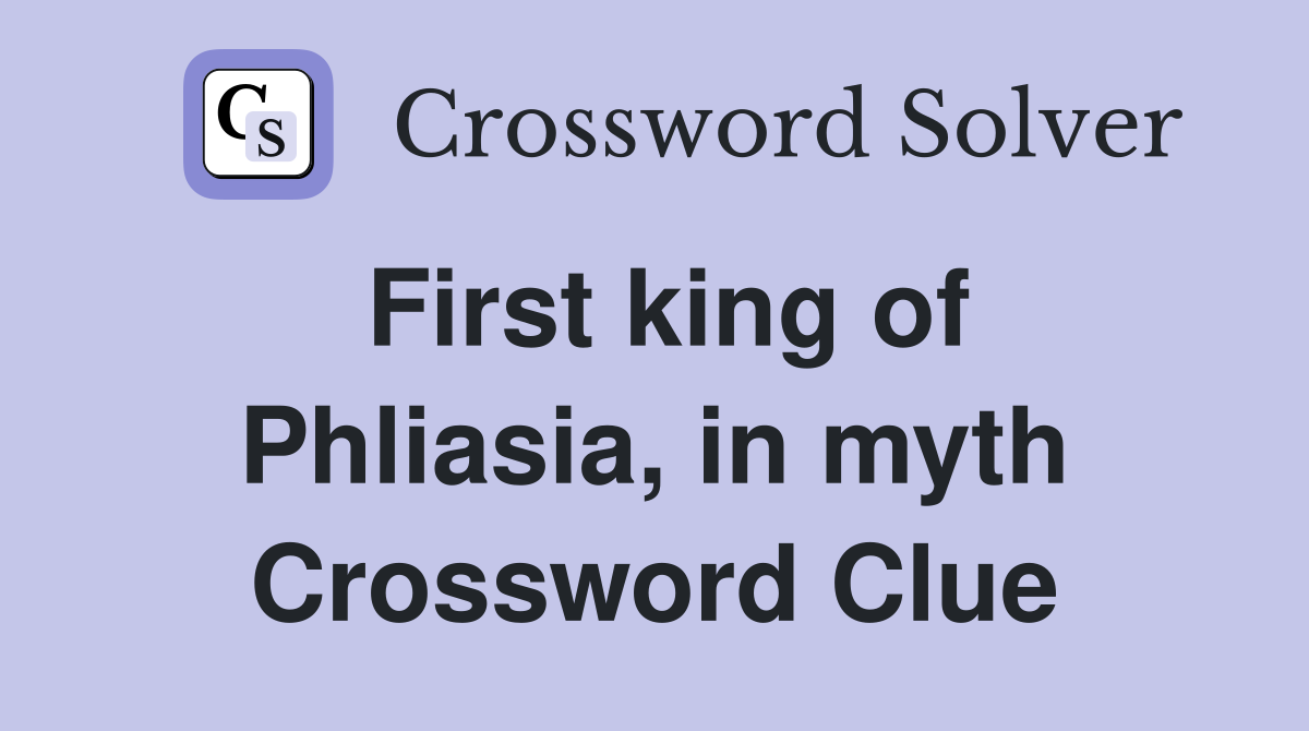 First king of Phliasia, in myth Crossword Clue