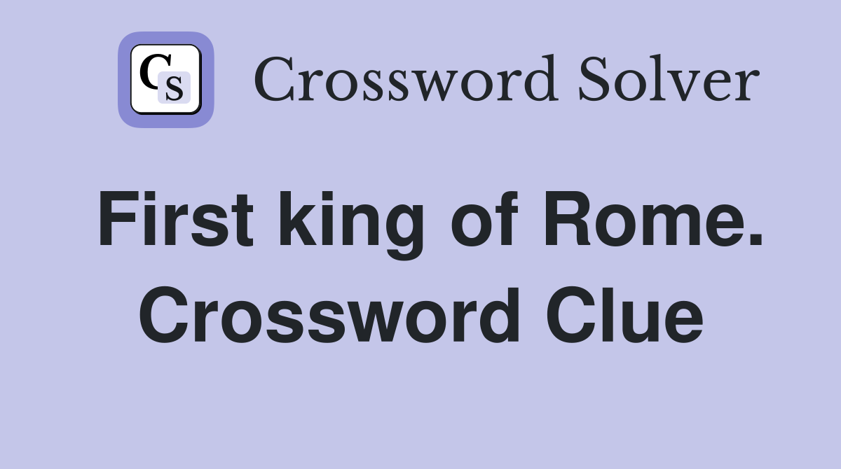 First king of Rome. Crossword Clue