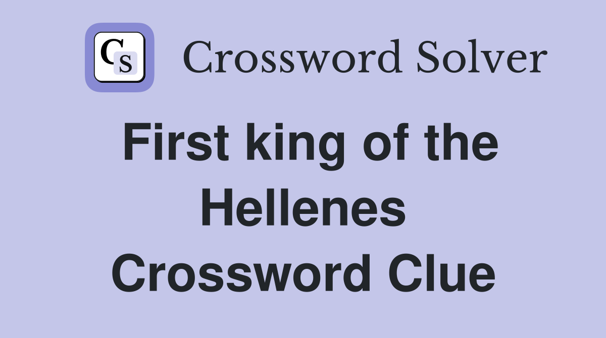 First king of the Hellenes Crossword Clue